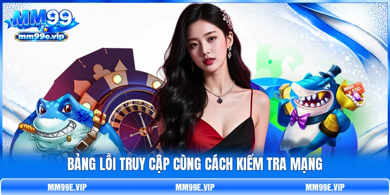 Bảng lỗi truy cập cùng cách kiểm tra mạng Bảng lỗi truy cập cùng cách kiểm tra mạng
