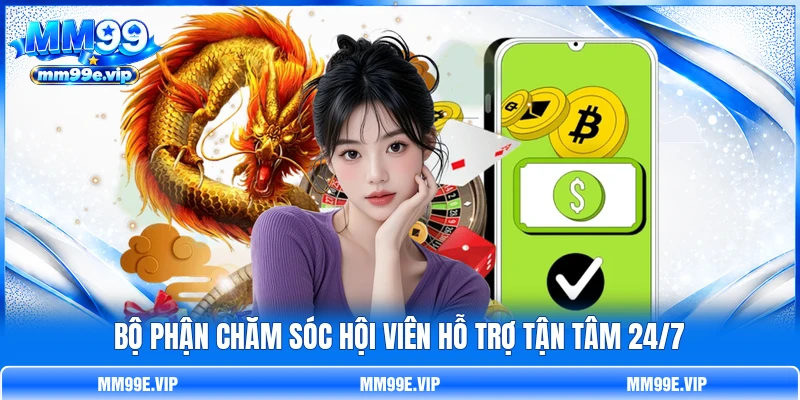 Bộ phận chăm sóc hội viên hỗ trợ tận tâm 24/7