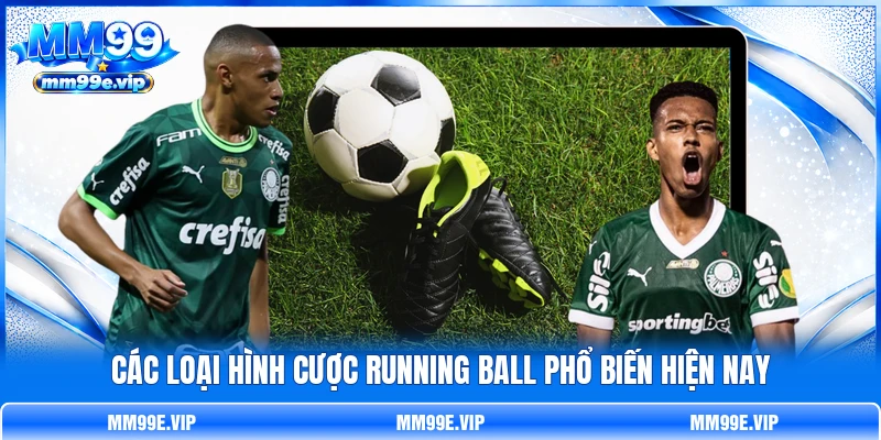 Các loại hình cược running ball phổ biến hiện nay Các loại hình cược running ball phổ biến hiện nay