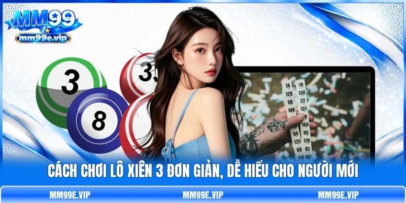 Cách chơi lô xiên 3 đơn giản, dễ hiểu cho người mới Cách chơi lô xiên 3 đơn giản, dễ hiểu cho người mới