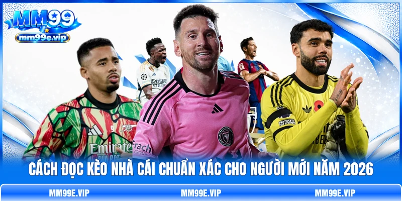 Cách Đọc Kèo Nhà Cái Chuẩn Xác Cho Người Mới Năm 2026