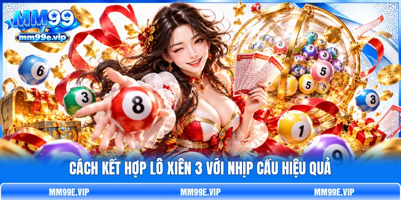Cách kết hợp lô xiên 3 với nhịp cầu hiệu quả Cách kết hợp lô xiên 3 với nhịp cầu hiệu quả