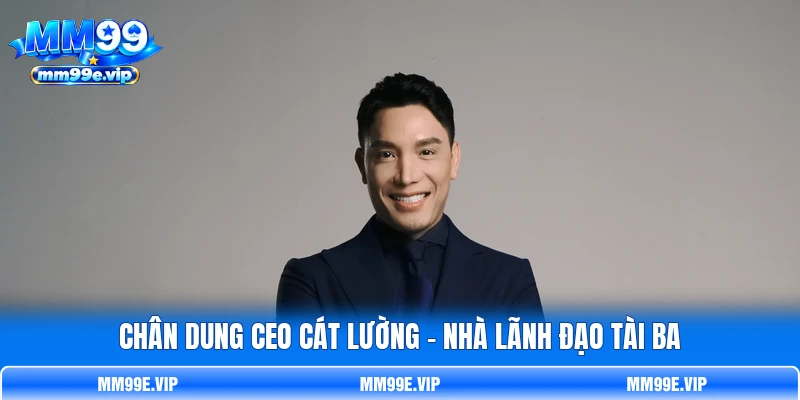 Chân dung CEO Cát Lường - nhà lãnh đạo tài ba