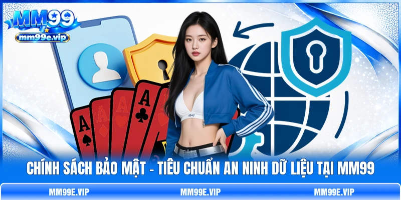 Chính Sách Bảo Mật - Tiêu Chuẩn An Ninh Dữ Liệu Tại MM99