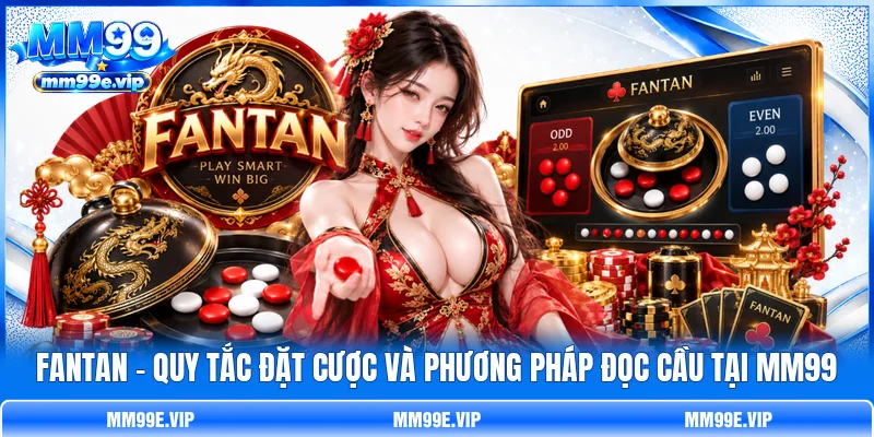 Fantan - Quy Tắc Đặt Cược Và Phương Pháp Đọc Cầu Tại MM99