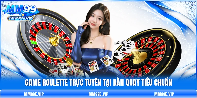 Game Roulette trực tuyến tại bàn quay tiêu chuẩn