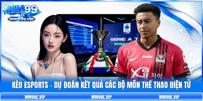 Kèo Esports - Dự Đoán Kết Quả Các Bộ Môn Thể Thao Điện Tử