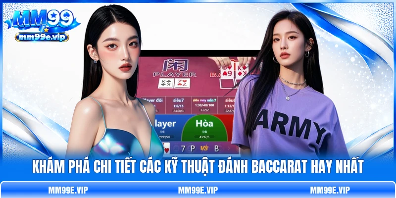 Khám phá chi tiết các kỹ thuật đánh Baccarat hay nhất Khám phá chi tiết các kỹ thuật đánh Baccarat hay nhất