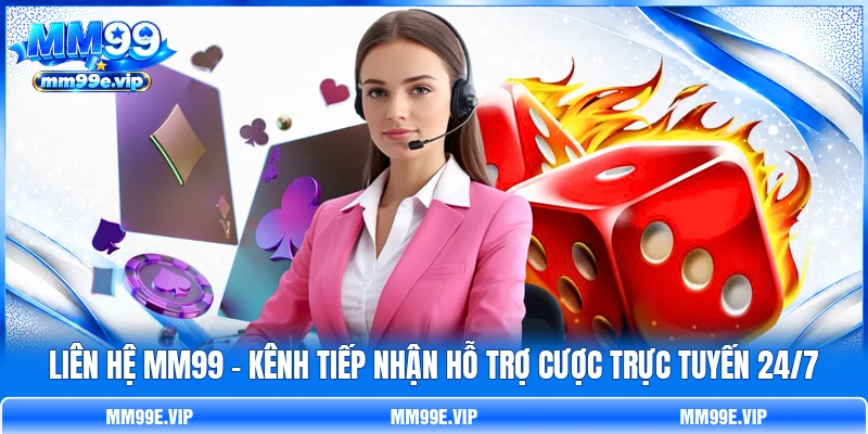 Liên Hệ MM99 - Kênh Tiếp Nhận Hỗ Trợ Cược Trực Tuyến 24/7