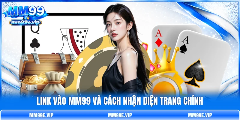 Link vào MM99 và cách nhận diện trang chính Link vào MM99 và cách nhận diện trang chính