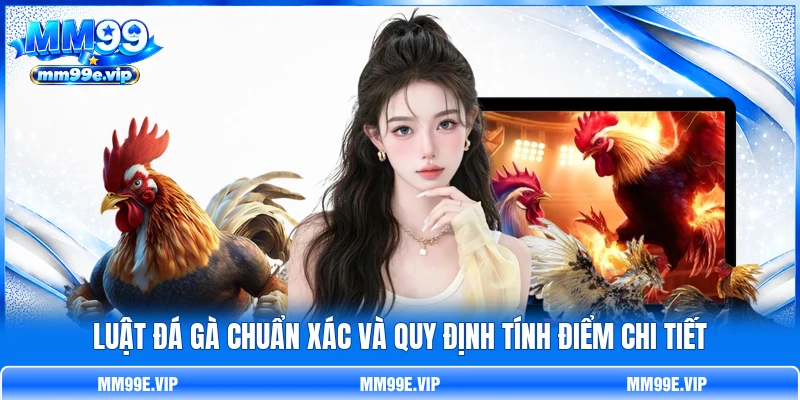 Luật Đá Gà Chuẩn Xác Và Quy Định Tính Điểm Chi Tiết