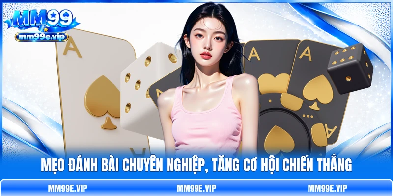 Mẹo đánh bài chuyên nghiệp, tăng cơ hội chiến thắng