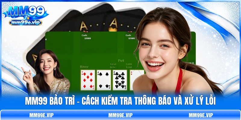 MM99 Bảo Trì - Cách Kiểm Tra Thông Báo Và Xử Lý Lỗi