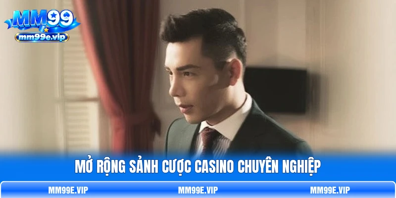 Mở rộng sảnh cược casino chuyên nghiệp
