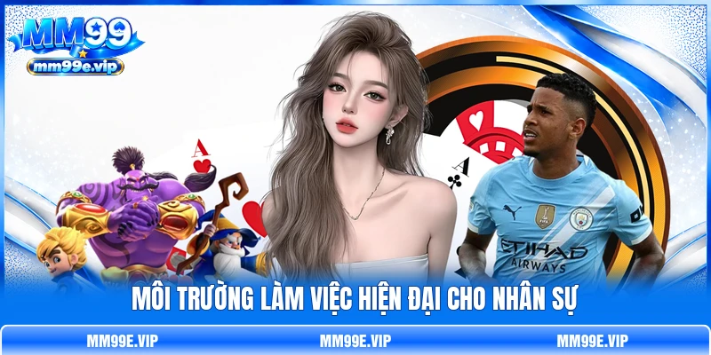 Môi trường làm việc hiện đại cho nhân sự Môi trường làm việc hiện đại cho nhân sự