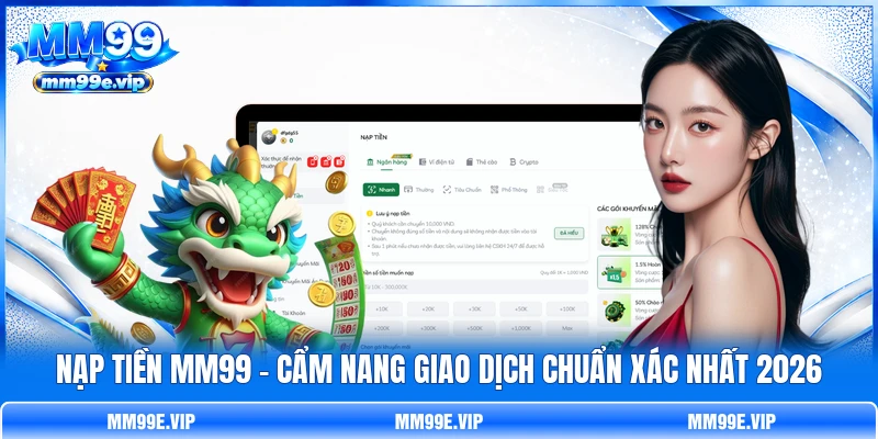 Nạp Tiền MM99 - Cẩm Nang Giao Dịch Chuẩn Xác Nhất 2026