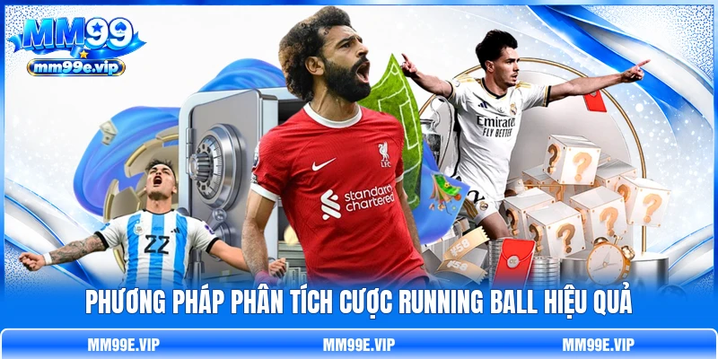 Phương pháp phân tích cược running ball hiệu quả Phương pháp phân tích cược running ball hiệu quả