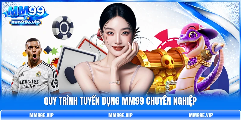 Quy trình tuyển dụng MM99 chuyên nghiệp Quy trình tuyển dụng MM99 chuyên nghiệp