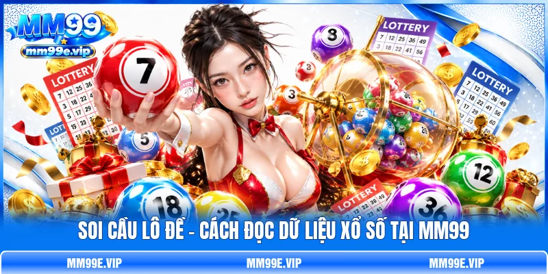 Soi Cầu Lô Đề - Cách Đọc Dữ Liệu Xổ Số Tại MM99