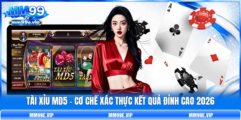 Tài Xỉu MD5 - Cơ Chế Xác Thực Kết Quả Đỉnh Cao 2026