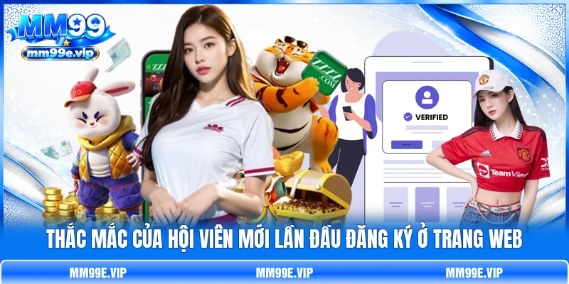 Thắc mắc của hội viên mới lần đầu đăng ký ở trang web