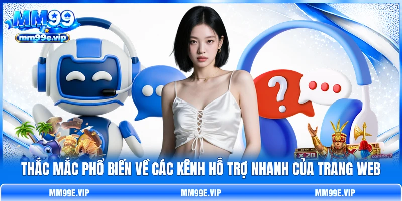 Thắc mắc phổ biến về các kênh hỗ trợ nhanh của trang web