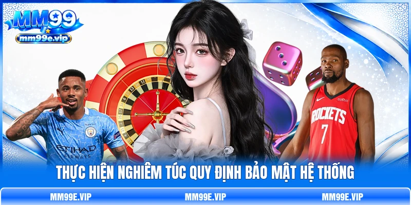 Thực hiện nghiêm túc quy định bảo mật hệ thống