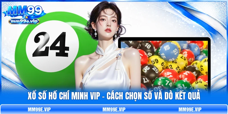 Xổ Số Hồ Chí Minh VIP – Cách Chọn Số Và Dò Kết Quả