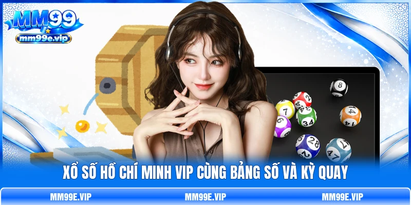 Xổ số Hồ Chí Minh VIP cùng bảng số và kỳ quay Xổ số Hồ Chí Minh VIP cùng bảng số và kỳ quay